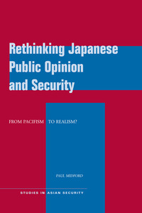 cover for Rethinking Japanese Public Opinion and Security: From Pacifism to Realism? | Paul Midford