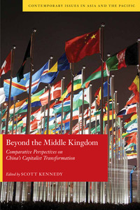 cover for Beyond the Middle Kingdom: Comparative Perspectives on China’s Capitalist Transformation | Edited by Scott Kennedy