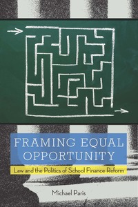 cover for Framing Equal Opportunity: Law and the Politics of School Finance Reform | Michael Paris