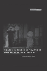cover for An Atheism that Is Not Humanist Emerges in French Thought:  | Stefanos Geroulanos