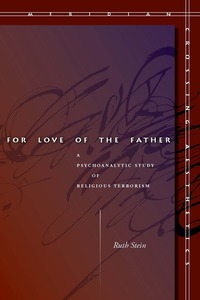 cover for For Love of the Father: A Psychoanalytic Study of Religious Terrorism | Ruth Stein