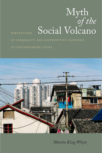 cover for Myth of the Social Volcano: Perceptions of Inequality and Distributive Injustice in Contemporary China | Martin King Whyte
