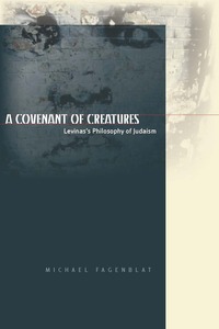 cover for A Covenant of Creatures: Levinas's Philosophy of Judaism | Michael Fagenblat