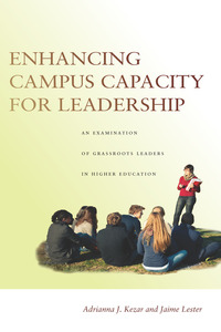 cover for Enhancing Campus Capacity for Leadership: An Examination of Grassroots Leaders in Higher Education | Adrianna J. Kezar and Jaime Lester