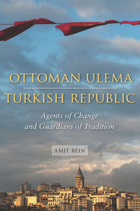 cover for Ottoman Ulema, Turkish Republic: Agents of Change and Guardians of Tradition | Amit Bein