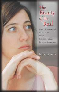 cover for The Beauty of the Real: What Hollywood Can Learn from Contemporary French Actresses | Mick LaSalle