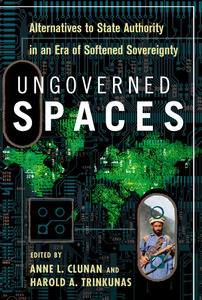 cover for Ungoverned Spaces: Alternatives to State Authority in an Era of Softened Sovereignty | Edited by Anne L. Clunan and Harold A. Trinkunas