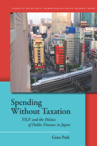 cover for Spending Without Taxation: FILP and the Politics of Public Finance in Japan | Gene Park