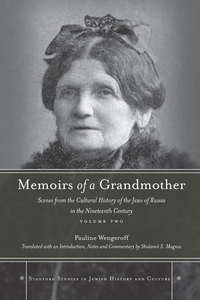 cover for Memoirs of a Grandmother: Scenes from the Cultural History of the Jews of Russia in the Nineteenth Century, Volume Two | Pauline Wengeroff. Translated with an Introduction, Notes, and Commentary by Shulamit S. Magnus