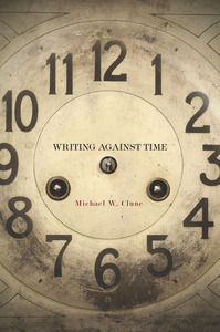 cover for Writing Against Time:  | Michael W. Clune