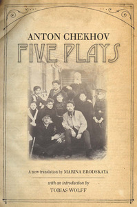 cover for Five Plays:  | Anton Chekhov Translated by Marina Brodskaya with an Introduction by Tobias Wolff 