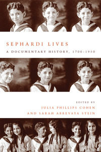 cover for Sephardi Lives: A Documentary History, 1700–1950 | Julia Phillips Cohen and Sarah Abrevaya Stein
