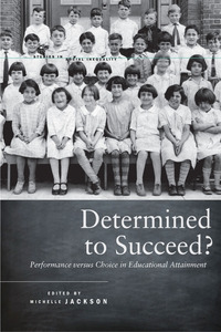 cover for Determined to Succeed?: Performance versus Choice in Educational Attainment | Edited by Michelle Jackson 