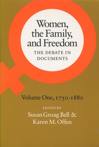 cover for Women, the Family, and Freedom: The Debate in Documents, Volume I, 1750-1880 | Edited by Susan Groag Bell and Karen M. Offen