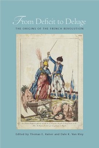 cover for From Deficit to Deluge: The Origins of the French Revolution | Edited by Thomas E. Kaiser and Dale K. Van Kley