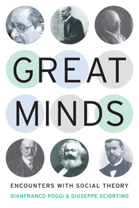 cover for Great Minds: Encounters with Social Theory | Gianfranco Poggi and Giuseppe Sciortino
