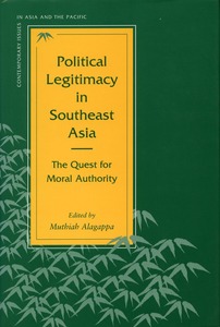cover for Political Legitimacy in Southeast Asia: The Quest for Moral Authority | Edited by Muthiah Alagappa