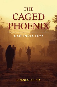 cover for The Caged Phoenix: Can India Fly? | Dipankar Gupta