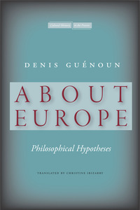 cover for About Europe: Philosophical Hypotheses | Denis Guénoun Translated by Christine Irizarry