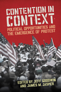 cover for Contention in Context: Political Opportunities and the Emergence of Protest | Edited by Jeff Goodwin and James M. Jasper