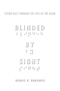 cover for Blinded by Sight: Seeing Race Through the Eyes of the Blind | Osagie K. Obasogie