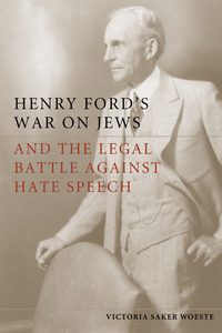 cover for Henry Ford's War on Jews and the Legal Battle Against Hate Speech:  | Victoria Saker Woeste