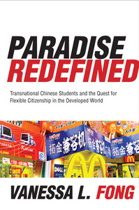 cover for Paradise Redefined: Transnational Chinese Students and the Quest for Flexible Citizenship in the Developed World | Vanessa L. Fong