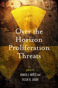 cover for Over the Horizon Proliferation Threats:  | Edited by James J. Wirtz and Peter R. Lavoy