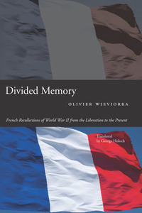 cover for Divided Memory: French Recollections of World War II from the Liberation to the Present | Olivier Wieviorka Translated by George Holoch