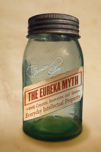 cover for The Eureka Myth: Creators, Innovators, and Everyday Intellectual Property | Jessica Silbey