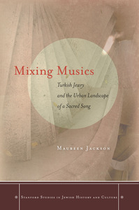 cover for Mixing Musics: Turkish Jewry and the Urban Landscape of a Sacred Song | Maureen Jackson