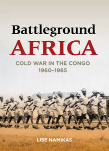 cover for Battleground Africa: Cold War in the Congo, 1960–1965 | Lise Namikas