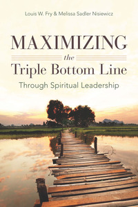 cover for Maximizing the Triple Bottom Line Through Spiritual Leadership:  | Louis W. Fry and Melissa Sadler Nisiewicz
