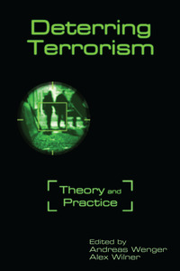 cover for Deterring Terrorism: Theory and Practice | Edited by Andreas Wenger and Alex Wilner