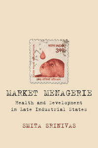 cover for Market Menagerie: Health and Development in Late Industrial States | Smita Srinivas