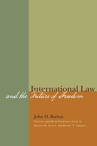 cover for International Law and the Future of Freedom:  | John H. Barton, Edited by and with an Introduction by Helen M. Stacy and Henry T. Greely
