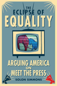 cover for The Eclipse of Equality: Arguing America on <I>Meet the Press</I> | Solon Simmons