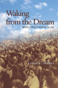 cover for Waking from the Dream: Mexico's Middle Classes after 1968 | Louise E. Walker