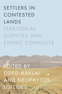 cover for Settlers in Contested Lands: Territorial Disputes and Ethnic Conflicts | Edited by Oded Haklai and Neophytos Loizides