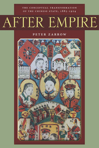 cover for After Empire: The Conceptual Transformation of the Chinese State, 1885-1924 | Peter Zarrow