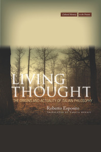 cover for Living Thought: The Origins and Actuality of Italian Philosophy | Roberto Esposito Translated by Zakiya Hanafi 