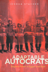 cover for Adaptable Autocrats: Regime Power in Egypt and Syria | Joshua Stacher