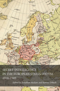 cover for Secret Intelligence in the European States System, 1918-1989:  | Edited by Jonathan Haslam and Karina Urbach 