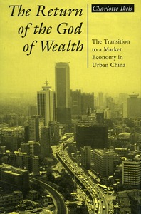 cover for The Return of the God of Wealth: The Transition to a Market Economy in Urban China | Charlotte Ikels