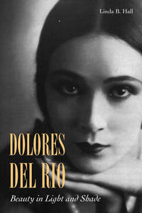 cover for Dolores del Río: Beauty in Light and Shade | Linda B. Hall