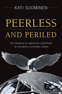 cover for Peerless and Periled: The Paradox of American Leadership in The World Economic Order | Kati Suominen
