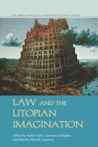 cover for Law and the Utopian Imagination:  | Edited by Austin Sarat, Lawrence Douglas, and Martha Merrill Umphrey