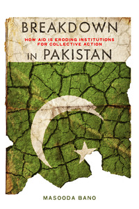 cover for Breakdown in Pakistan: How Aid Is Eroding Institutions for Collective Action | Masooda Bano
