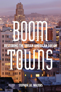 cover for Boom Towns: Restoring the Urban American Dream | Stephen J.K. Walters