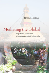 cover for Mediating the Global: Expatria's Forms and Consequences in Kathmandu | Heather Hindman